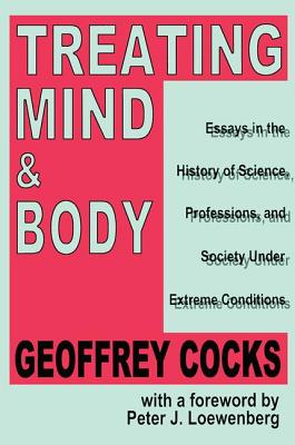 Treating Mind and Body: Essays in the History of Science, Professions and Society Under Extreme Conditions