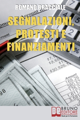 Segnalazioni, Protesti e Finanziamenti: Guida per Cancellare Segnalazioni e Accedere a Nuovi Crediti anche da Cattivo Pagatore