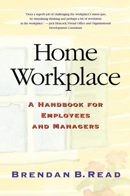 Home Workplace: A Handbook for Employees and Managers