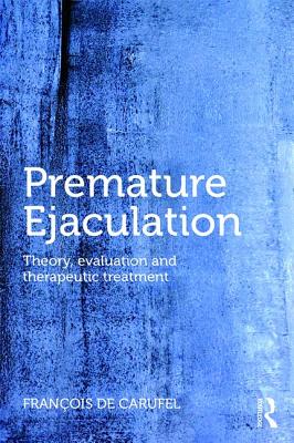 Premature Ejaculation: Theory, Evaluation and Therapeutic Treatment