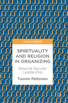 Spirituality and Religion in Organizing: Beyond Secular Leadership