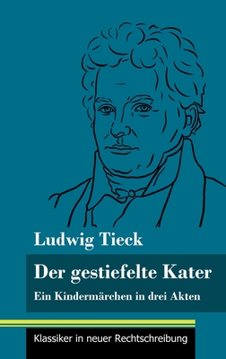 Der gestiefelte Kater: Ein Kindermärchen in drei Akten, mit Zwischenspielen, einem Prolog und einem Epilog (Band 168, Klassiker in neuer Rechtschreibu