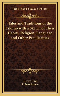 Tales and Traditions of the Eskimo with a Sketch of Their Habits, Religion, Language and Other Peculiarities
