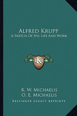 Alfred Krupp: A Sketch Of His Life And Work