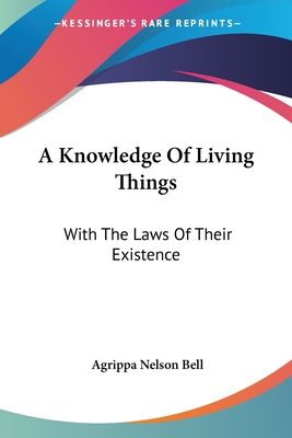 A Knowledge Of Living Things: With The Laws Of Their Existence