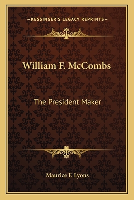 William F. McCombs: The President Maker