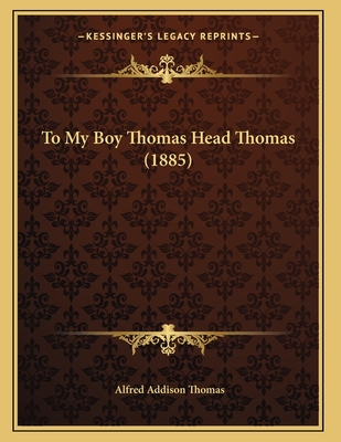 To My Boy Thomas Head Thomas (1885)