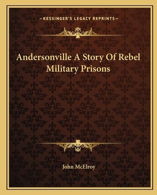 Andersonville A Story Of Rebel Military Prisons