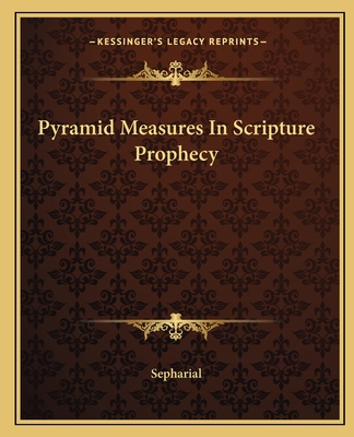 Pyramid Measures In Scripture Prophecy