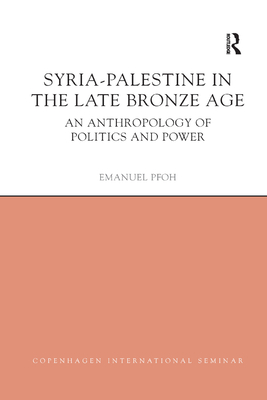 Syria-Palestine in the Late Bronze Age: An Anthropology of Politics and Power