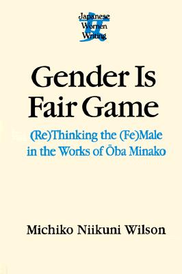 Gender Is Fair Game: (Re)Thinking the (Fe)Male in the Works of Oba Minako