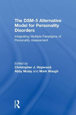 The Dsm-5 Alternative Model for Personality Disorders: Integrating Multiple Paradigms of Personality Assessment