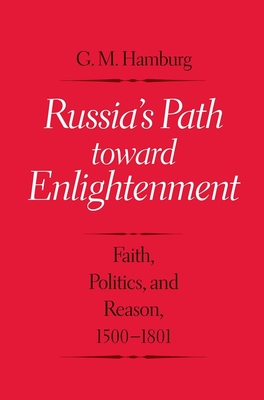 Russia's Path Toward Enlightenment: Faith, Politics, and Reason, 1500-1801