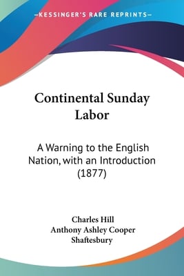 Continental Sunday Labor: A Warning to the English Nation, with an Introduction (1877)