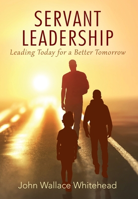 Servant Leadership: Leading Today for a Better Tomorrow