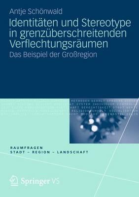Identitäten Und Stereotype in Grenzüberschreitenden Verflechtungsräumen: Das Beispiel Der Großregion