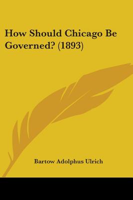 How Should Chicago Be Governed? (1893)