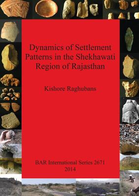 Dynamics of Settlement Patterns in the Shekhawati Region of Rajasthan: Prehistoric to early historic periods with special reference to ancient mining