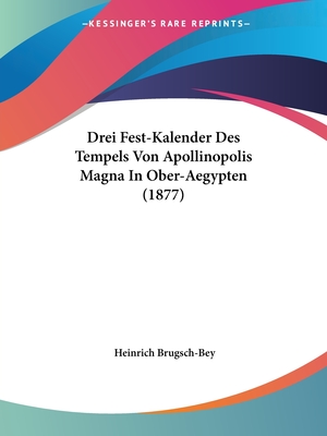 Drei Fest-Kalender Des Tempels Von Apollinopolis Magna In Ober-Aegypten (1877)