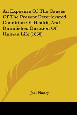 An Exposure Of The Causes Of The Present Deteriorated Condition Of Health, And Diminished Duration Of Human Life (1830)