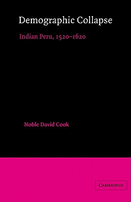 Demographic Collapse: Indian Peru, 1520 1620