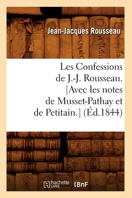 Les Confessions de J.-J. Rousseau. [Avec les notes de Musset-Pathay et de Petitain.] (Éd.1844)