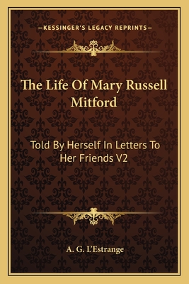 The Life Of Mary Russell Mitford: Told By Herself In Letters To Her Friends V2