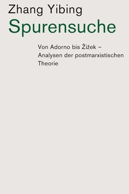 Spurensuche: Von Adorno bis Zizek: Analysen der postmarxistischen Theorie