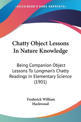 Chatty Object Lessons In Nature Knowledge: Being Companion Object Lessons To Longman's Chatty Readings In Elementary Science (1901)