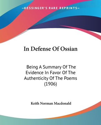 In Defense Of Ossian: Being A Summary Of The Evidence In Favor Of The Authenticity Of The Poems (1906)