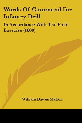 Words Of Command For Infantry Drill: In Accordance With The Field Exercise (1880)