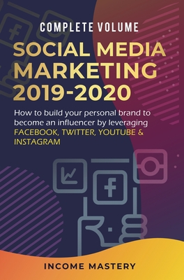 Social Media Marketing 2019-2020: How to Build Your Personal Brand to Become an Influencer by Leveraging Facebook, Twitter, YouTube & Instagram Comple