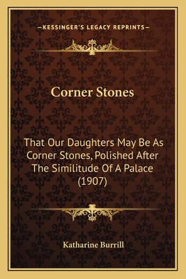 Corner Stones: That Our Daughters May Be As Corner Stones, Polished After The Similitude Of A Palace (1907)