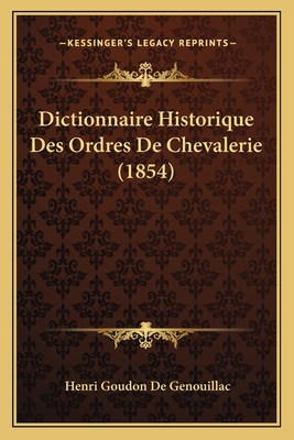 Dictionnaire Historique Des Ordres De Chevalerie (1854)