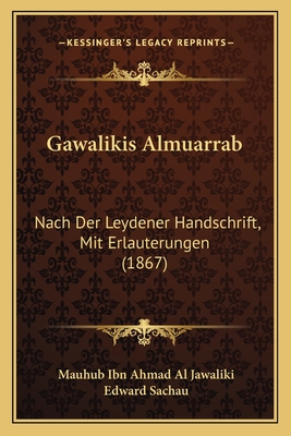 Gawalikis Almuarrab: Nach Der Leydener Handschrift, Mit Erlauterungen (1867)