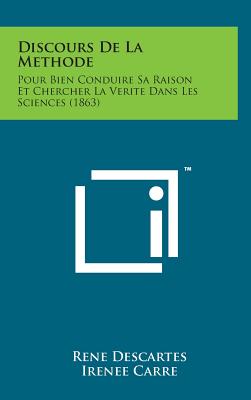 Discours de La Methode: Pour Bien Conduire Sa Raison Et Chercher La Verite Dans Les Sciences (1863)