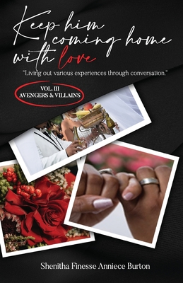 Keep Him Coming Home with Love: Living Out Various Experiences Through Conversation (Avengers & Villains): Living Out Various Experiences Through Conv