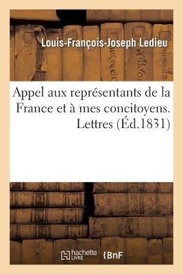 Appel aux représentants de la France et à mes concitoyens. Lettres de Louis Le Dieu: sur les affaires étrangères, depuis juillet 1830