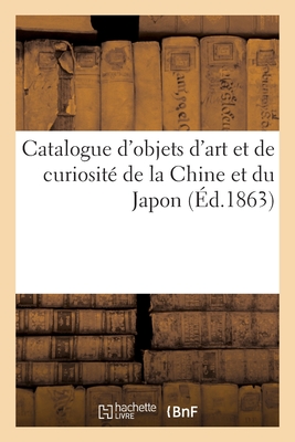 Catalogue d'Objets d'Art Et de Curiosité de la Chine Et Du Japon