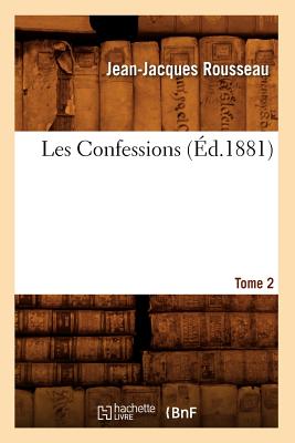 Les Confessions. Tome 2 Partie 1: Livre IV-VI (Éd.1881)