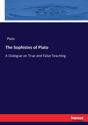 The Sophistes of Plato: A Dialogue on True and False Teaching
