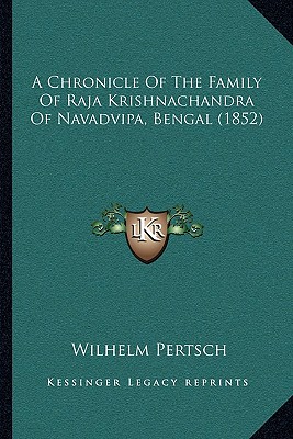 A Chronicle Of The Family Of Raja Krishnachandra Of Navadvipa, Bengal (1852)