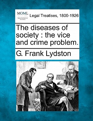 The diseases of society: the vice and crime problem.