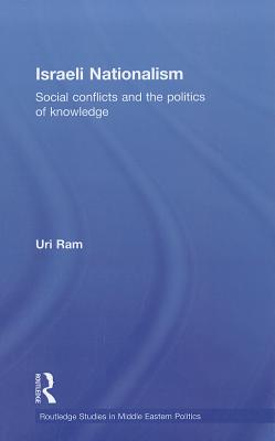Israeli Nationalism: Social conflicts and the politics of knowledge