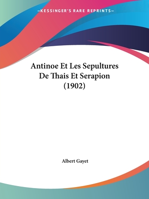 Antinoe Et Les Sepultures De Thais Et Serapion (1902)