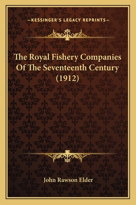 The Royal Fishery Companies Of The Seventeenth Century (1912)