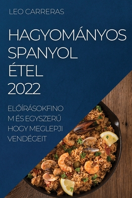 Hagyományos Spanyol Étel 2022: ElŐírásokfinom És EgyszerŰ Hogy Meglepji Vendégeit