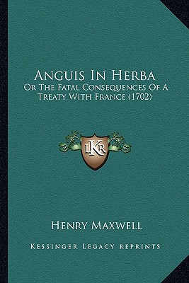 Anguis In Herba: Or The Fatal Consequences Of A Treaty With France (1702)