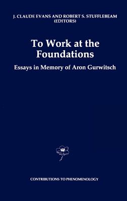 To Work at the Foundations: Essays in Memory of Aron Gurwitsch