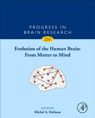 Evolution of the Human Brain: From Matter to Mind: Volume 250
